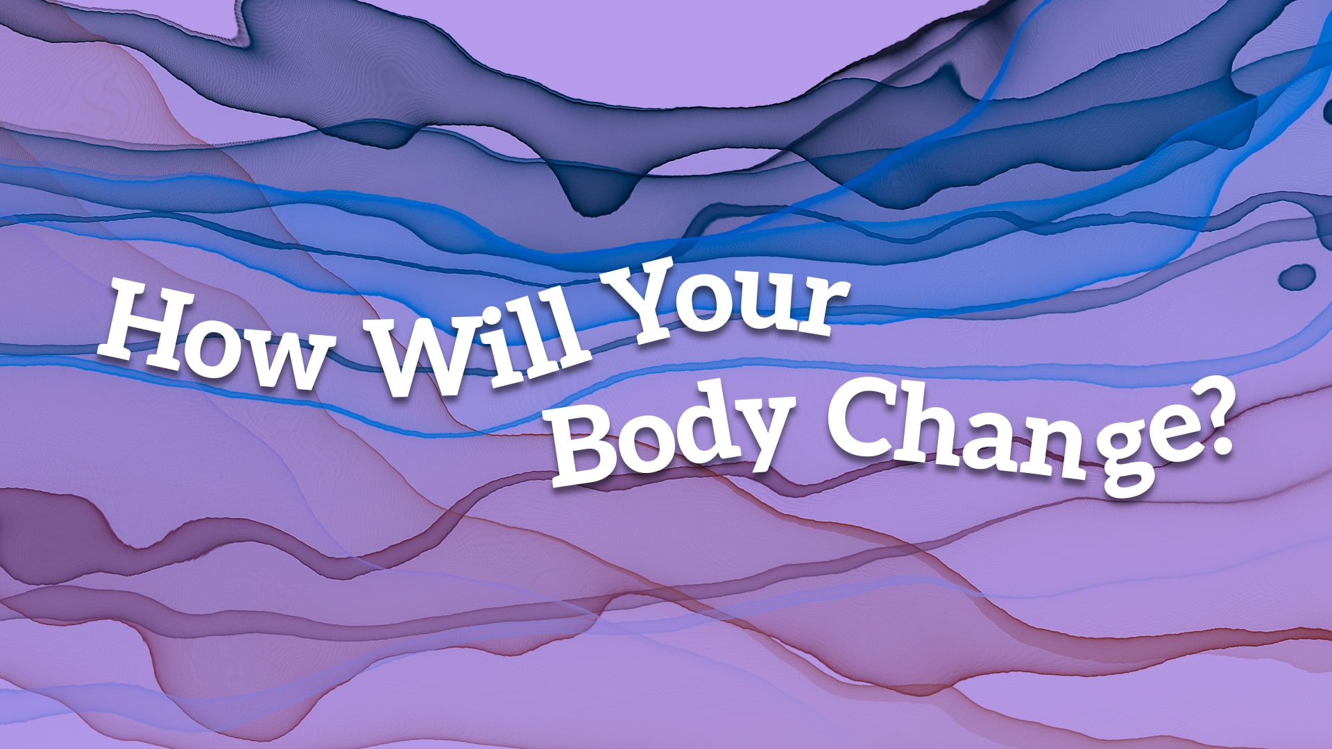 How Will Your Body Change?