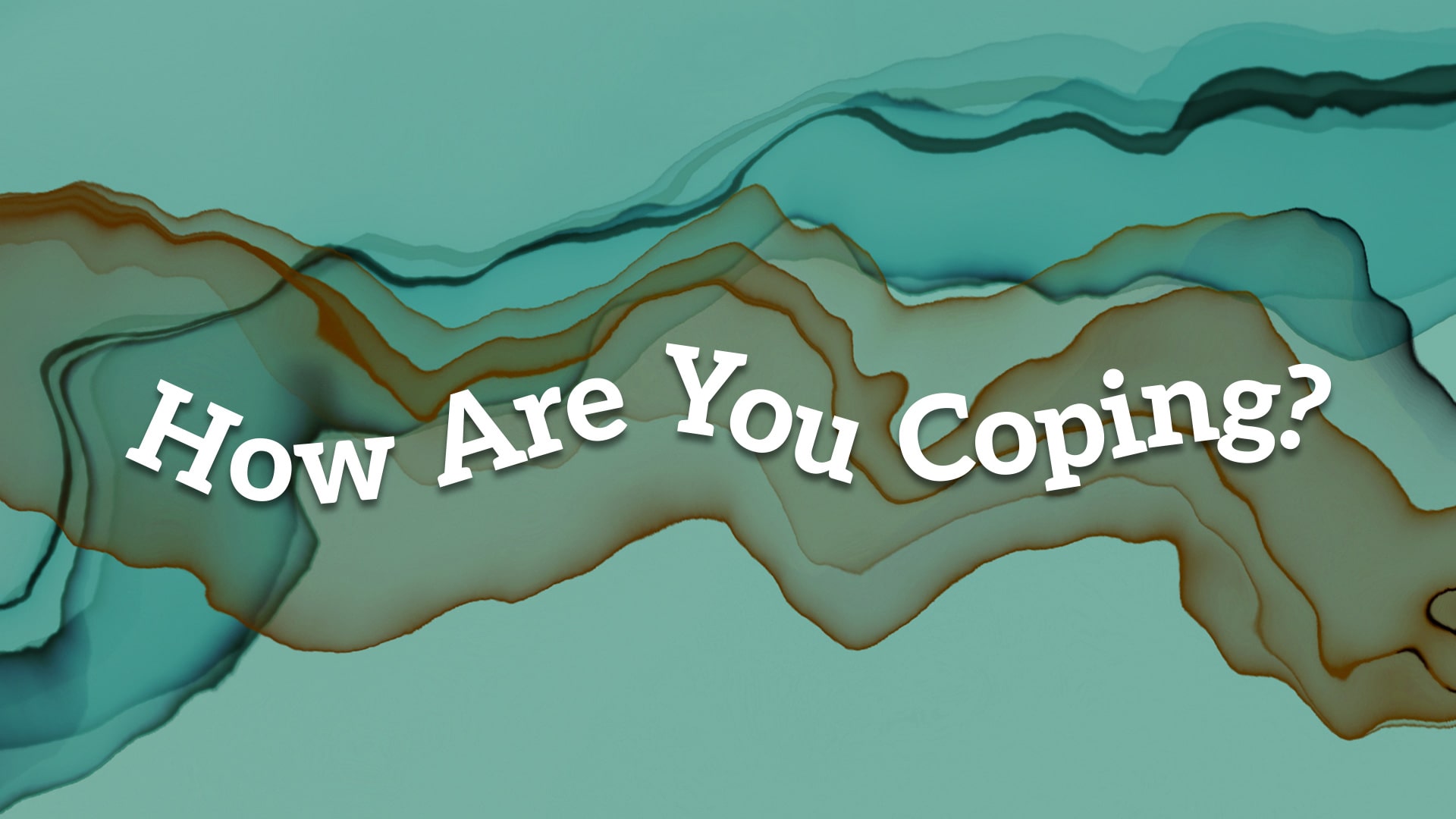 How Are You Coping?