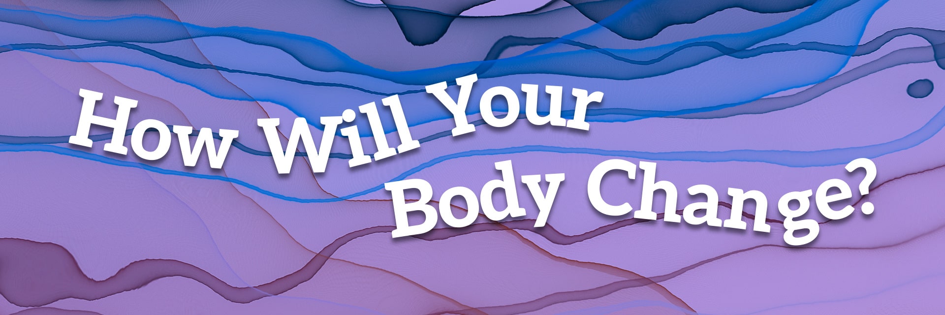 How Will Your Body Change?