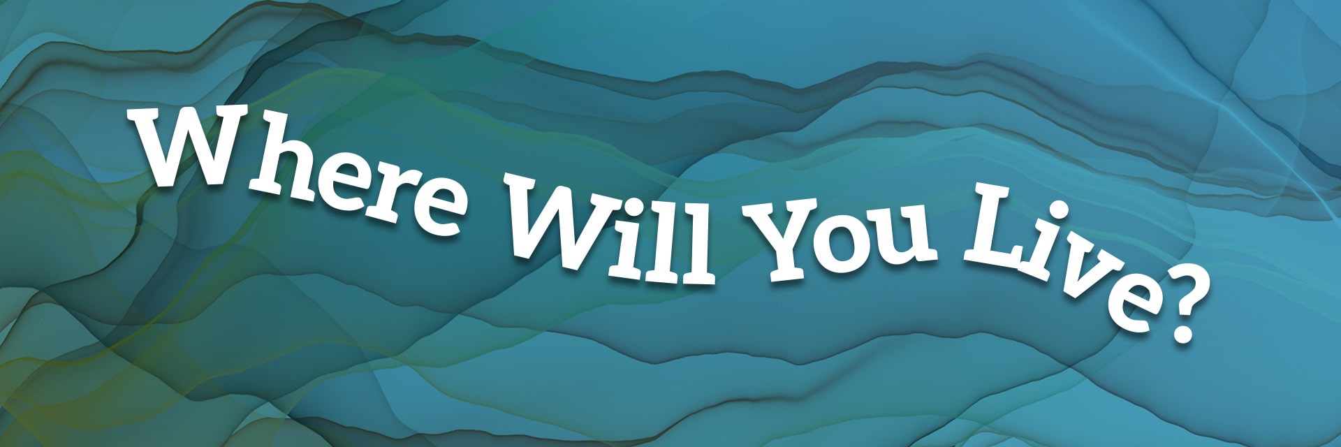 Where Will You Live?