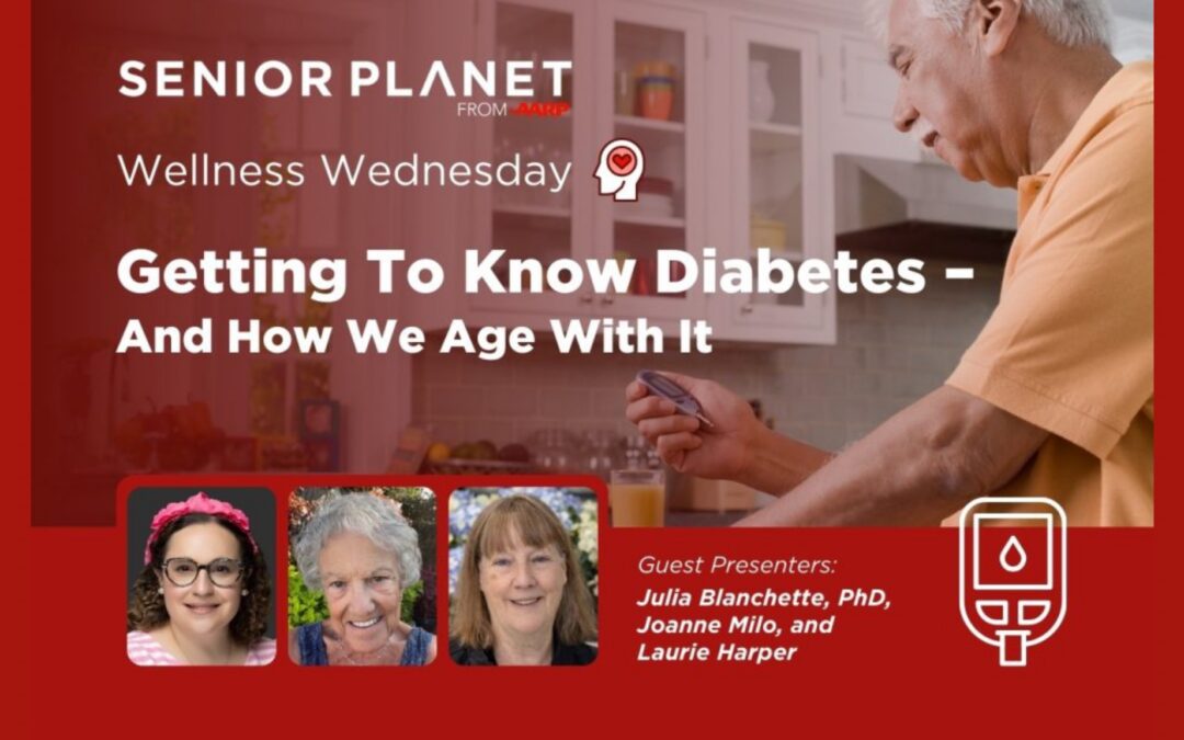 Wellness Wednesday with AARP Senior Planet – Getting to Know Diabetes And How We Age With It